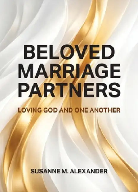 Beloved Marriage Partners: Loving God and One Another by Susanne M. Alexander