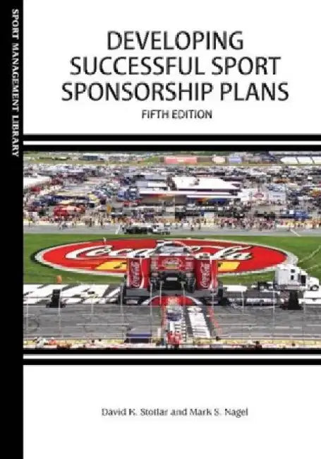 Developing Successful Sport Sponsorship Plans by Dr. David K Stotlar