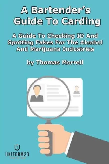 A Bartender's Guide To Carding: A Guide To Checking ID And Spotting Fakes For The Alcohol And Marijuana Industries by Thomas Morrell