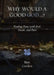 Why Would a Good God ...?: Finding Peace with Evil, Death, and Pain by Patti Gordon