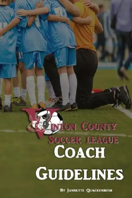 Coach Guidelines: Vinton County Soccer League by Jannette Quackenbush