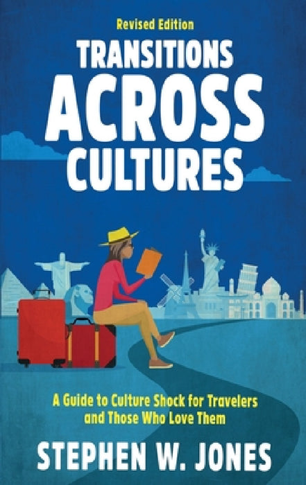 Transitions Across Cultures: A Guide to Culture Shock for Travelers and Those Who Love Them by Stephen W. Jones