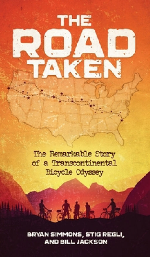 The Road Taken: The Remarkable Story of a Transcontinental Bicycle Odyssey by Bryan Simmons, Stig Regli, Bill Jackson