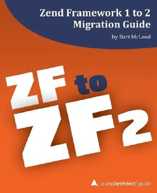Zend Framework 1 to 2 Migration Guide: a php[architect] guide by Eli White