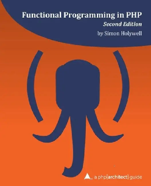 Functional Programming in PHP (2nd ed): a php[architect] guide by Kevin Hamilton Bruce