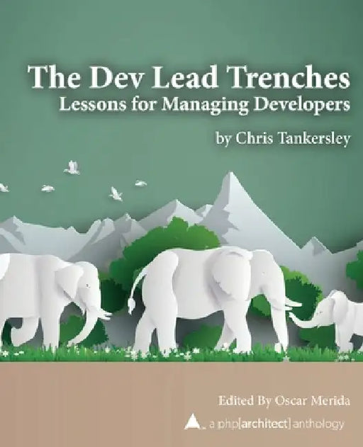 The Dev Lead Trenches: Lessons for Managing Developers by Oscar Merida