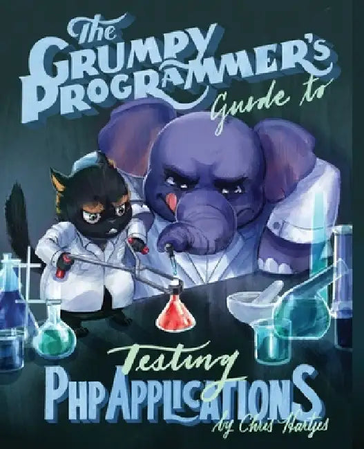 The Grumpy Programmer's Guide To Testing PHP Applications by Kara Ferguson