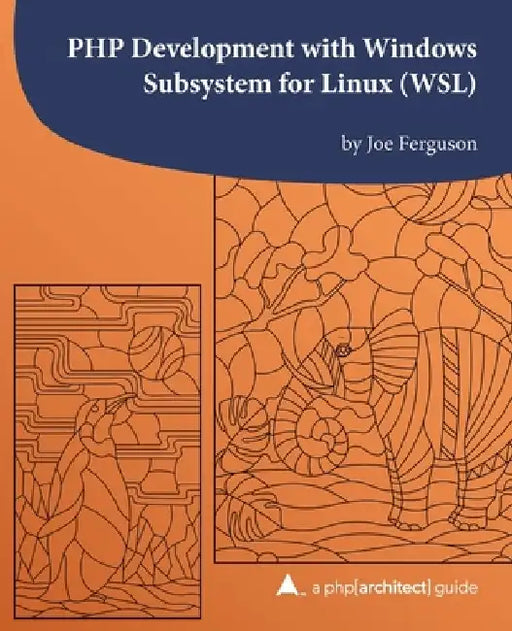PHP Development with Windows Subsystem for Linux (WSL): A php[architect] guide by Kara Ferguson