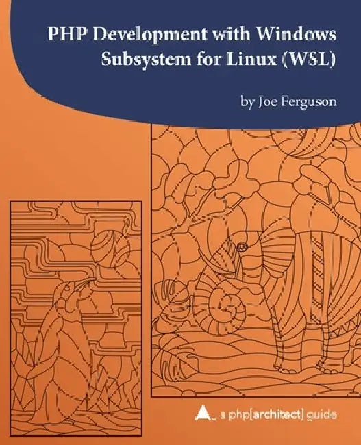 PHP Development with Windows Subsystem for Linux (WSL): A php[architect] guide by Kara Ferguson