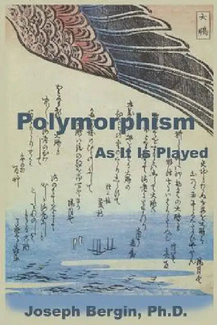 Polymorphism: As It Is Played by Joseph Bergin Phd