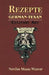 Rezepte: German-Texan Culinary Art by Nevilee Weaver Weaver