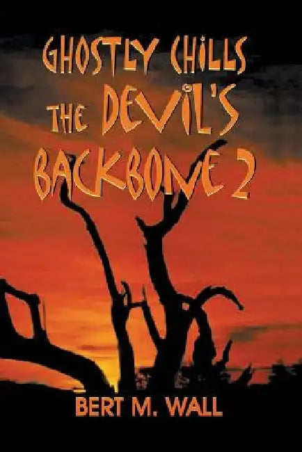 Ghostly Chills: The Devil's Backbone 2 by Bert M. Wall