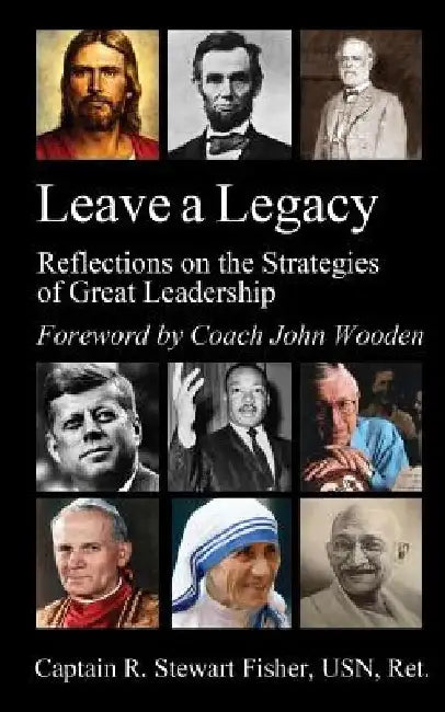 Leave a Legacy: Reflections on the Strategies of Great Leadership by John Wooden