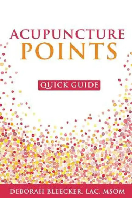 Acupuncture Points Quick Guide: Pocket Guide to the Top Acupuncture Points by Deborah Bleecker