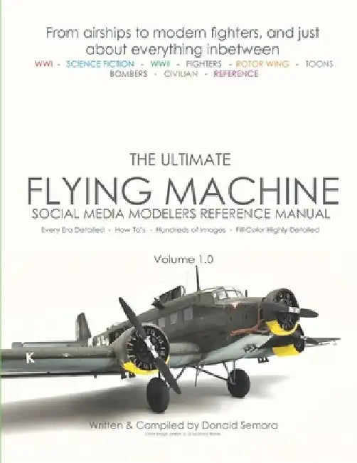 The Ultimate Flying Machines: Social Media Modelers Reference Manual by Donald Semora