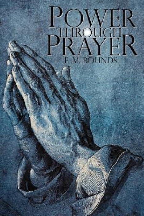 Power Through Prayer by Edward M. Bounds, E. M. Bounds
