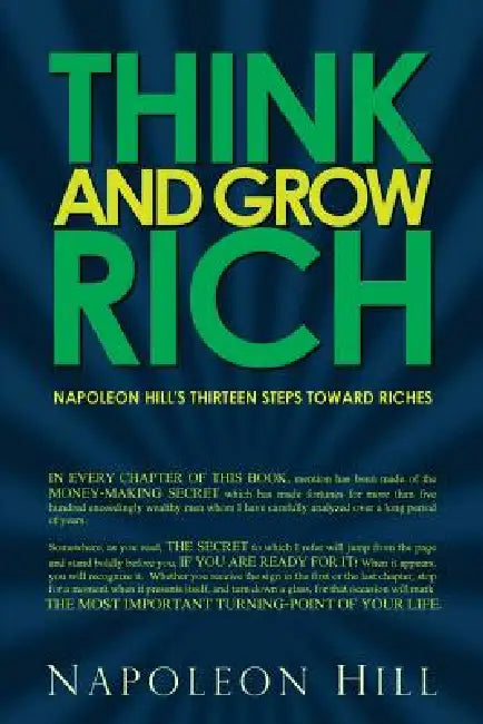 Think and Grow Rich - Napoleon Hill's Thirteen Steps Toward Riches by Napoleon Hill
