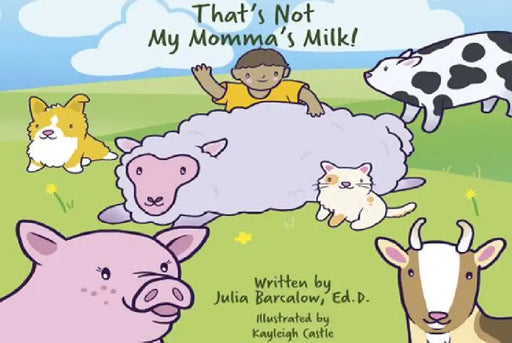 That's Not My Momma's Milk! by Julia Barcalow