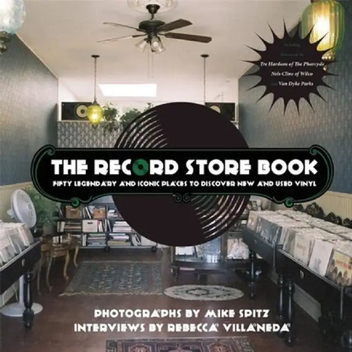 The Record Store Book: Fifty Legendary and Iconic Places to Discover New and Used Vinyl by Mike Spitz