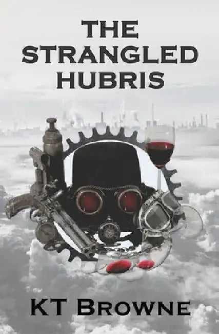 The Strangled Hubris by K. T. Browne