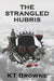 The Strangled Hubris by K. T. Browne