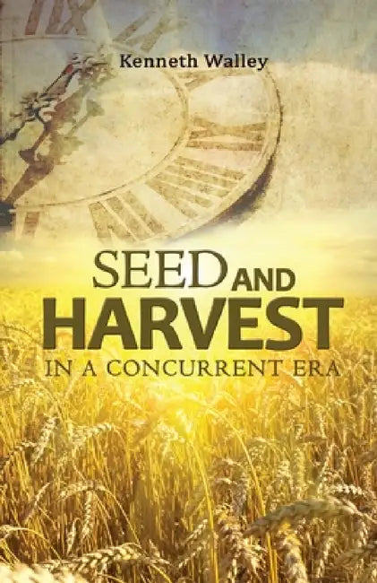 Seed and Harvest in a Concurrent Era by Kenneth Walley