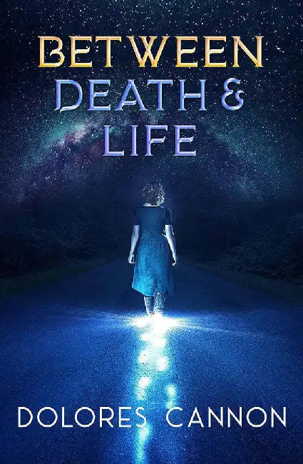 Between Death and Life by Dolores Cannon