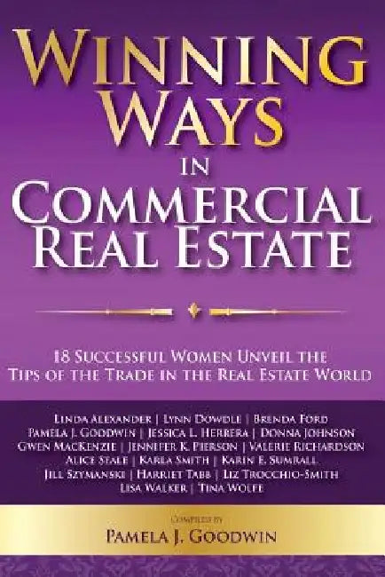 Winning Ways in Commercial Real Estate: 18 Successful Women Unveil the Tips of the Trade in the Real Estate World by Gwen MacKenzie