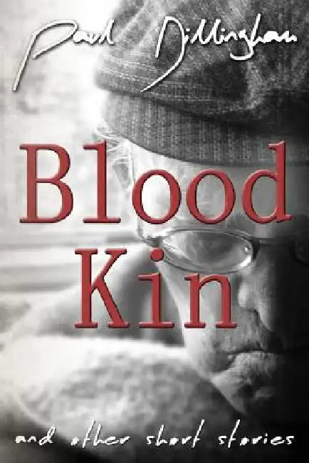 Blood Kin: And Other Short Stories by Paul Dillingham