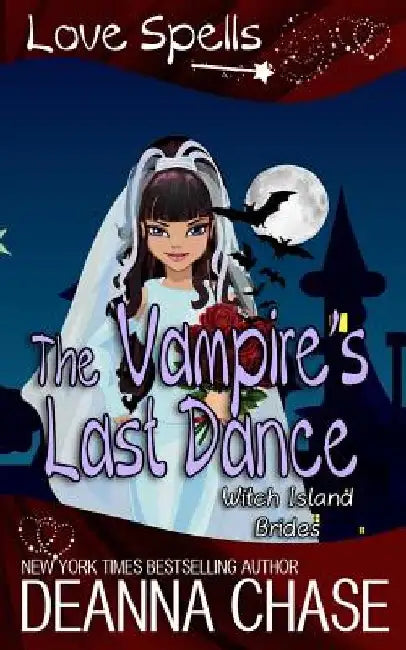 The Vampire's Last Dance: Love Spells by Deanna Chase