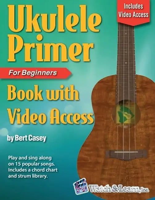 Ukulele Primer Book for Beginners with Online Video Access by Casey