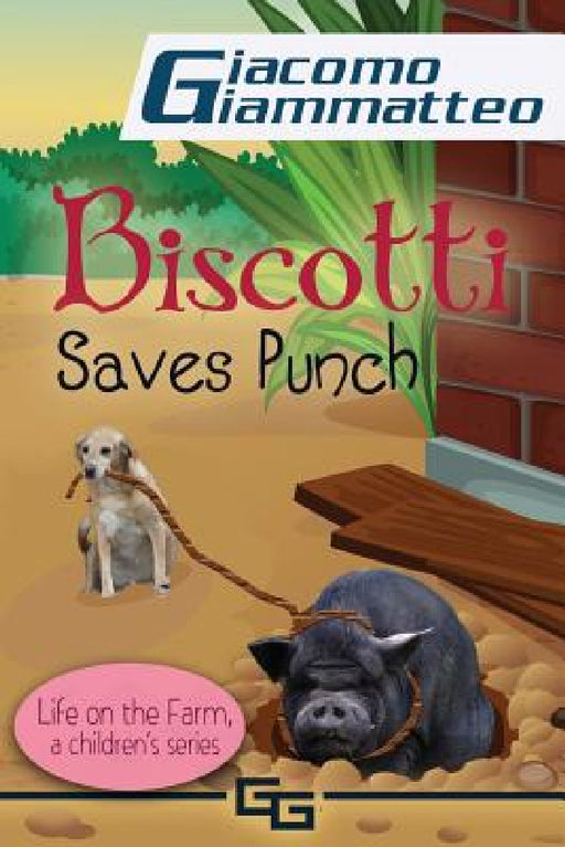 Biscotti Saves Punch: Life on the Farm for Kids, Volume V by Giacomo Giammatteo, Natasha Brown