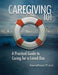 Caregiving 101: A Practical Guide to Caring for a Loved One by Dave Leffmann