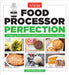 Food Processor Perfection: 75 Amazing Ways to Use the Most Powerful Tool in Your Kitchen by America's Test Kitchen