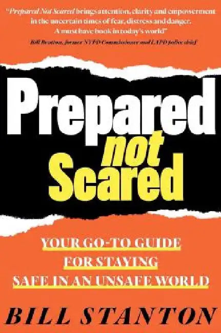 Prepared Not Scared: Your Go-To Guide for Staying Safe in an Unsafe World by Bill Stanton