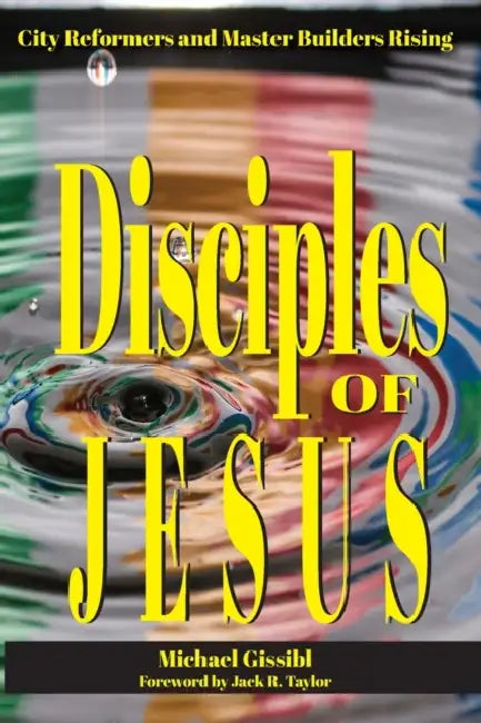 Disciples of Jesus: City Reformers and Master Builders Rising by Michael Gissibl
