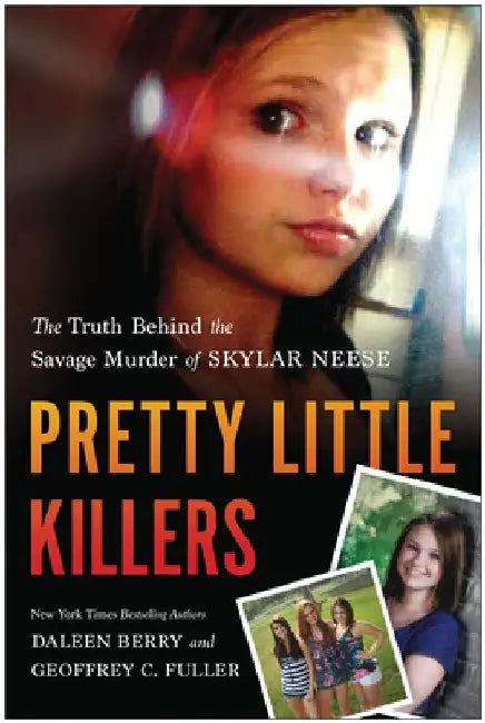 Pretty Little Killers: The Truth Behind the Savage Murder of Skylar Neese by Daleen Berry
