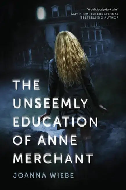 Unseemly Education of Anne Merchant by Joanna Wiebe