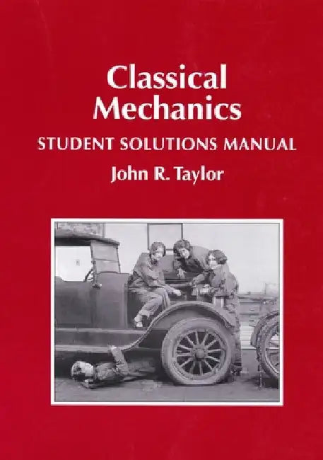 Classical Mechanics Student Solutions Manual by John R. Taylor
