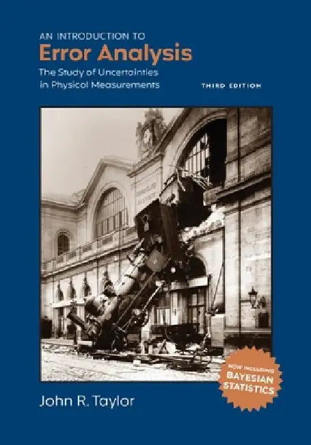 An Introduction to Error Analysis: The Study of Uncertainties in Physical Measurements by John R. Taylor
