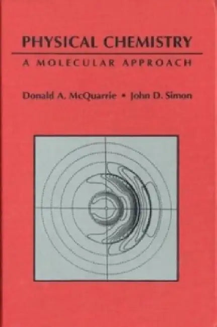 Physical Chemistry: A Molecular Approach by Donald a. McQuarrie