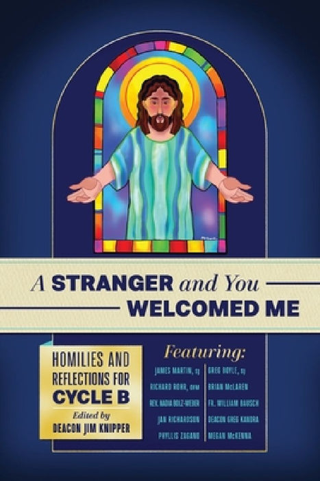 A Stranger and You Welcomed Me: Homilies and Reflections for Cycle B by Richard Rohr Ofm