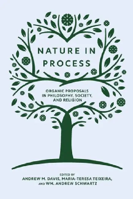 Nature in Process: Organic Proposals in Philosophy, Society, and Religion by Andrew M. Davis