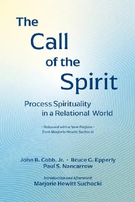 The Call of the Spirit: Process Spirituality in a Relational World by John B. Cobb