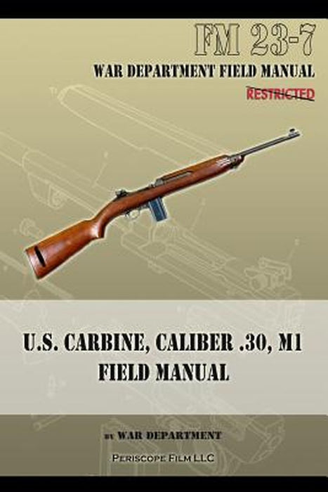 U.S. Carbine Caliber .30 M1 Field Manual: FM 23-7 by War Department