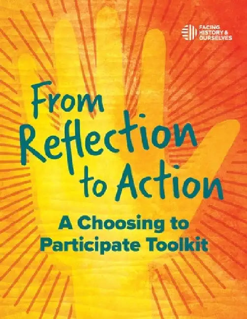 From Reflection to Action: A Choosing to Participate Toolkit by And Ourselves Facing History