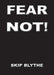 Fear Not by Skip Blythe