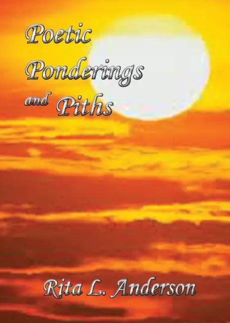 Poetic Ponderings and Piths by Rita L. Anderson
