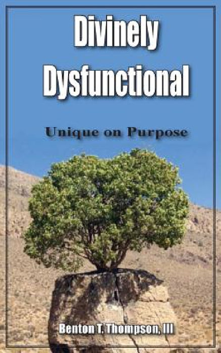 Divinely Dysfunctional: Unique on Purpose by III Thompson Benton T.