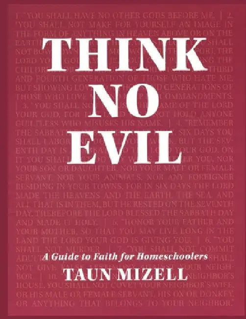 Think No Evil: A Guide to Faith for Homeschoolers by Taun Mizell
